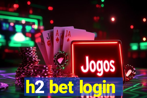 h2 bet login